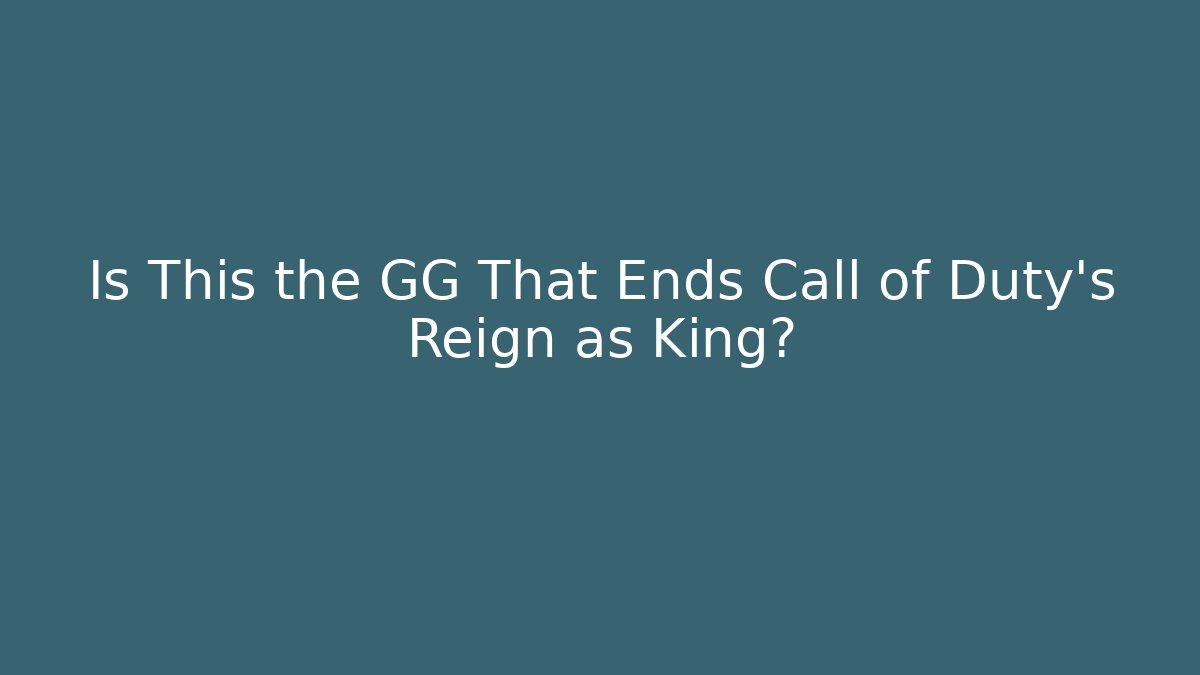 Is This the GG That Ends Call of Duty’s Reign as King?