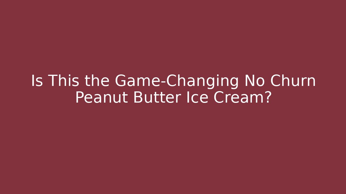 Is This the Game-Changing No Churn Peanut Butter Ice Cream?