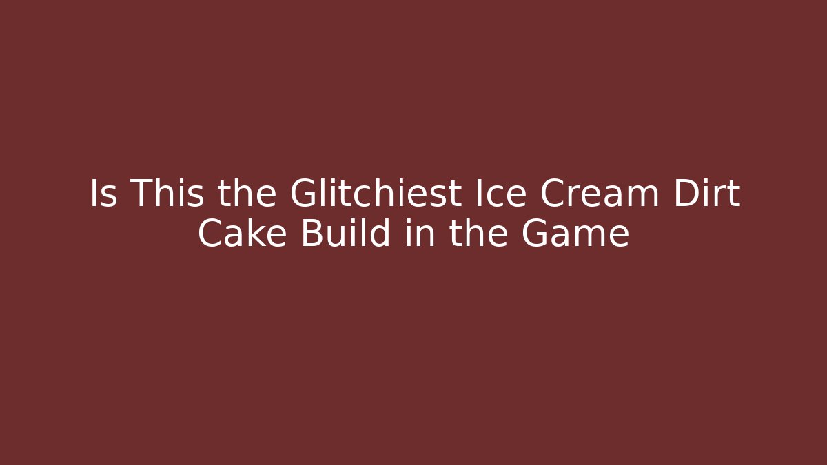 Is This the Glitchiest Ice Cream Dirt Cake Build in the Game