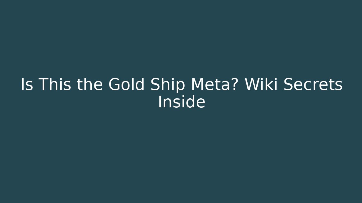Is This the Gold Ship Meta? Wiki Secrets Inside