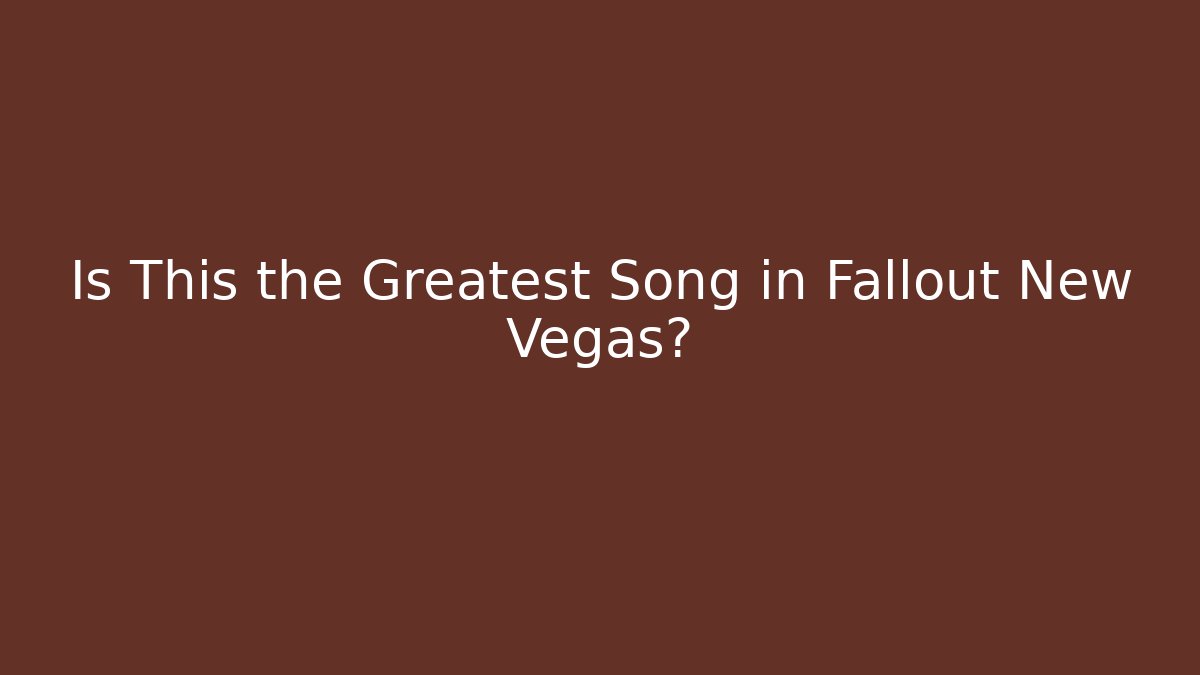 Is This the Greatest Song in Fallout New Vegas?