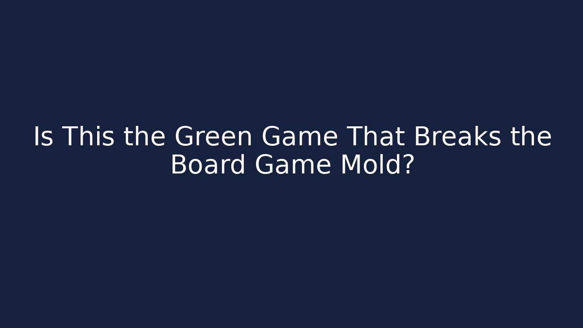 Is This the Green Game That Breaks the Board Game Mold? - Boomer Naturals