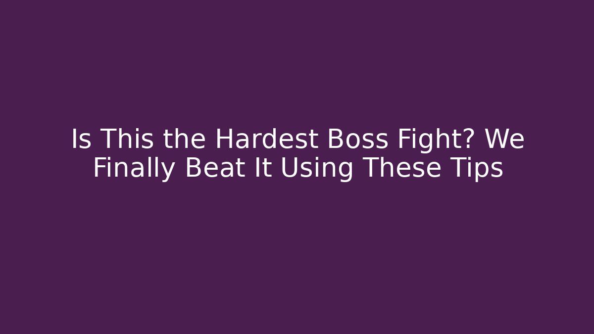Is This the Hardest Boss Fight? We Finally Beat It Using These Tips