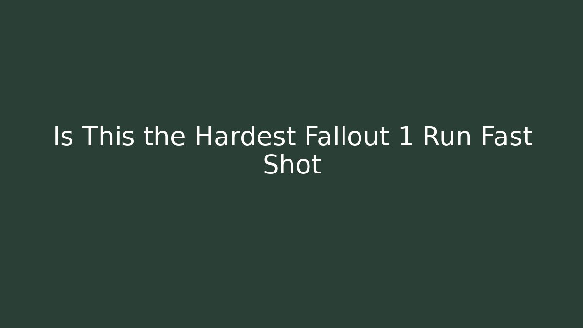 Is This the Hardest Fallout 1 Run Fast Shot