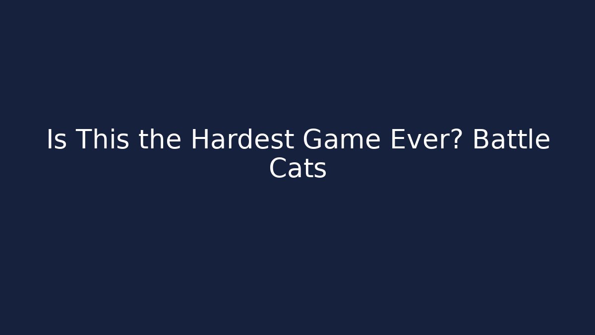 Is This the Hardest Game Ever? Battle Cats
