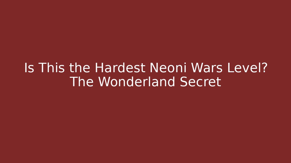 Is This the Hardest Neoni Wars Level? The Wonderland Secret