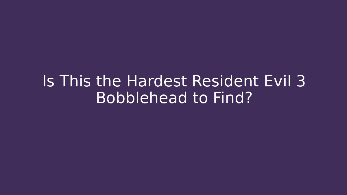 Is This the Hardest Resident Evil 3 Bobblehead to Find?