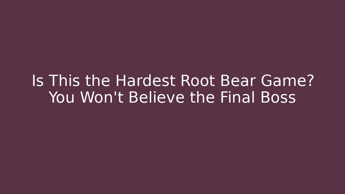 Is This the Hardest Root Bear Game? You Won't Believe the Final Boss