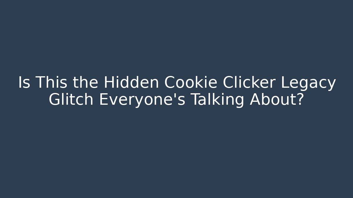 Is This the Hidden Cookie Clicker Legacy Glitch Everyone’s Talking About?