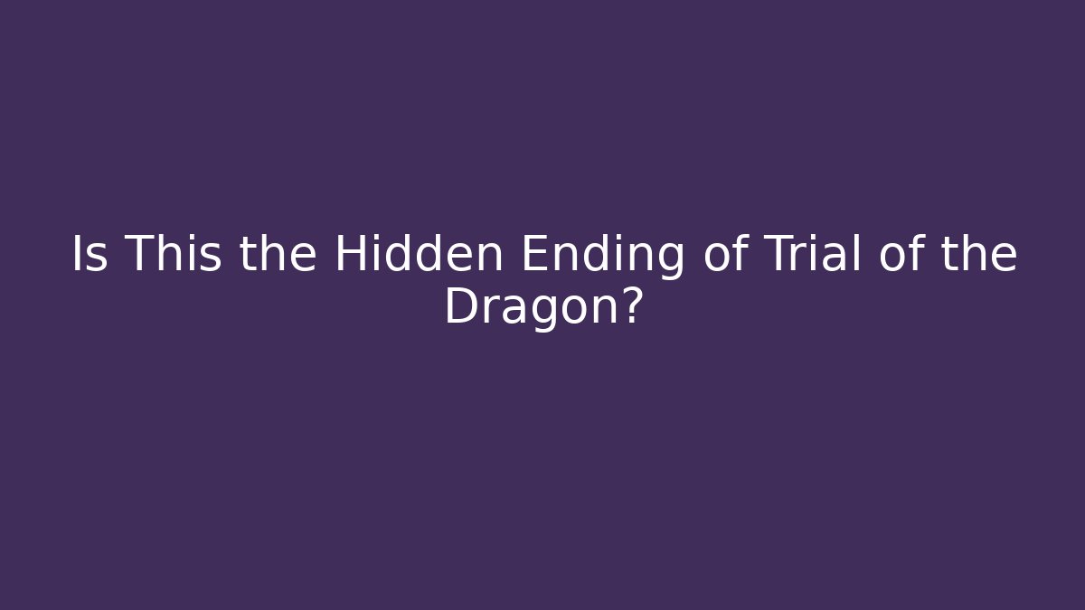 Is This the Hidden Ending of Trial of the Dragon?