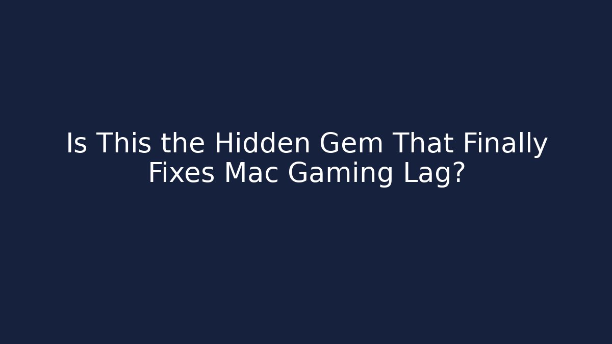 Is This the Hidden Gem That Finally Fixes Mac Gaming Lag?