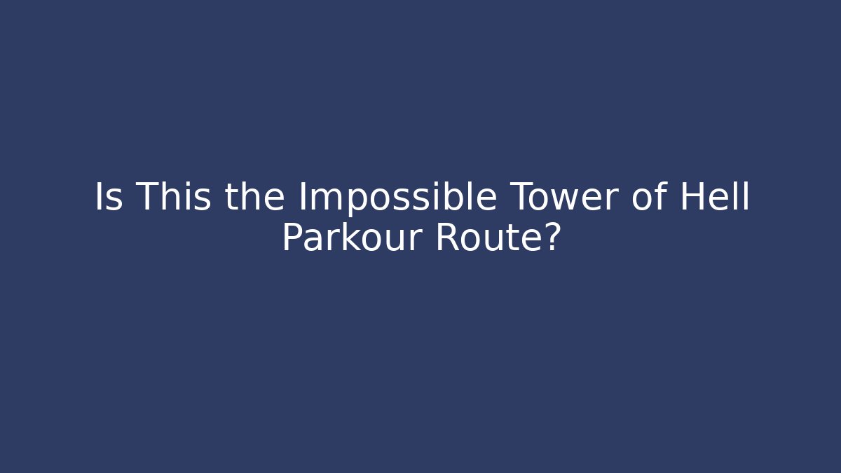 Is This the Impossible Tower of Hell Parkour Route?