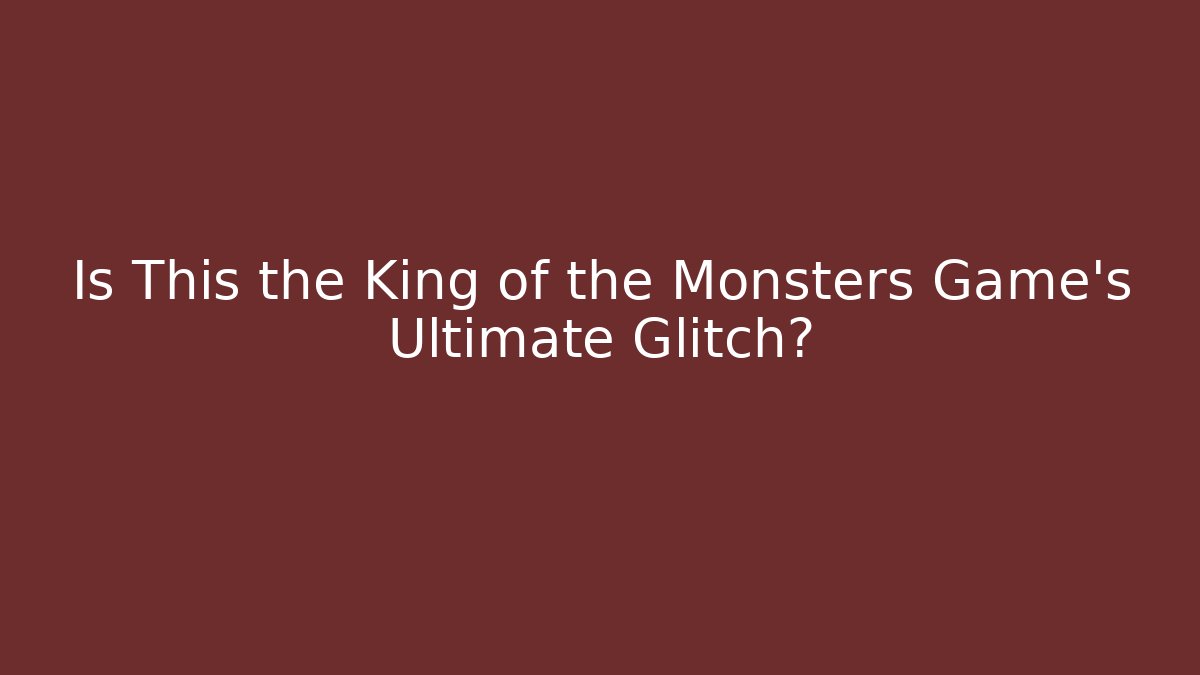 Is This the King of the Monsters Game's Ultimate Glitch?