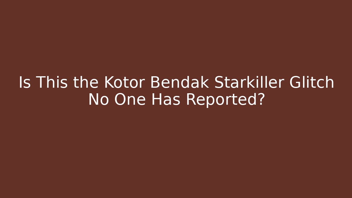 Is This the Kotor Bendak Starkiller Glitch No One Has Reported?