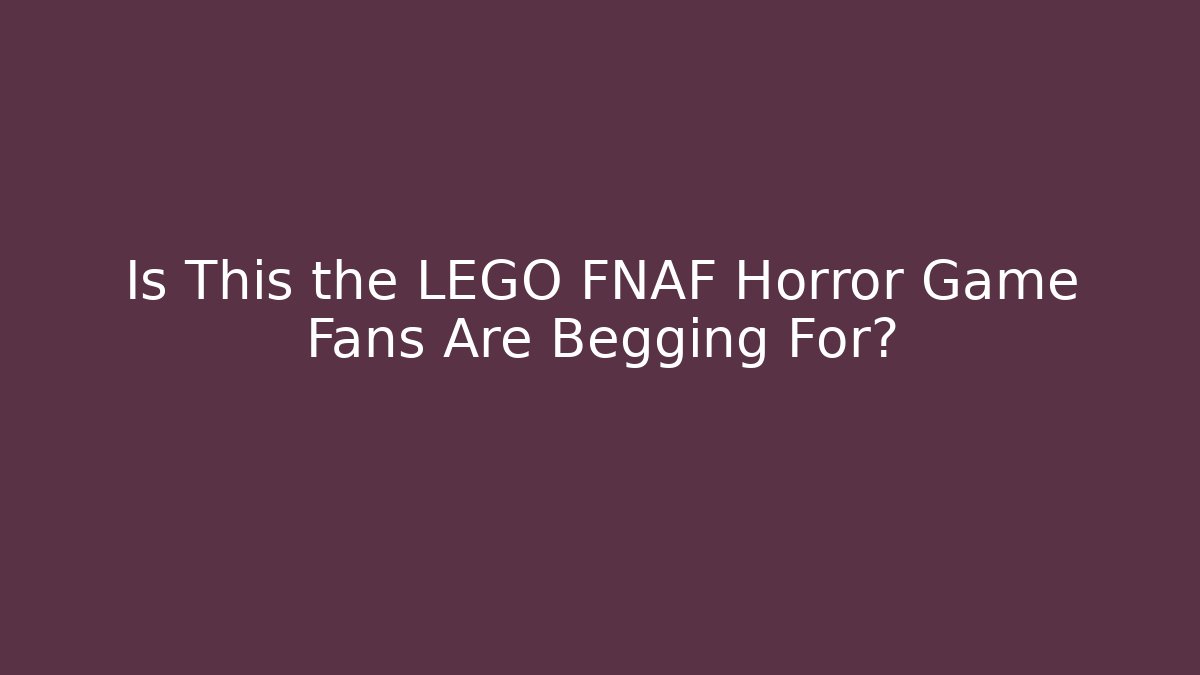 Is This the LEGO FNAF Horror Game Fans Are Begging For?