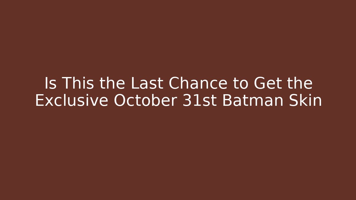 Is This the Last Chance to Get the Exclusive October 31st Batman Skin
