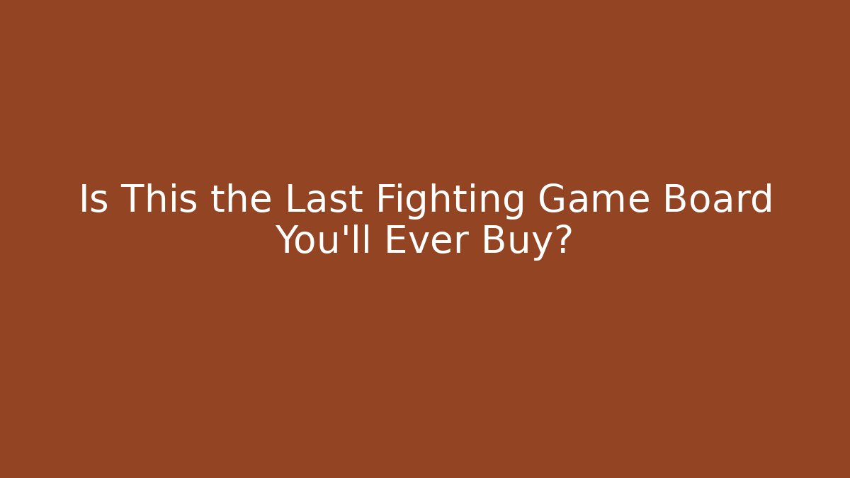 Is This the Last Fighting Game Board You'll Ever Buy? - Boomer Naturals