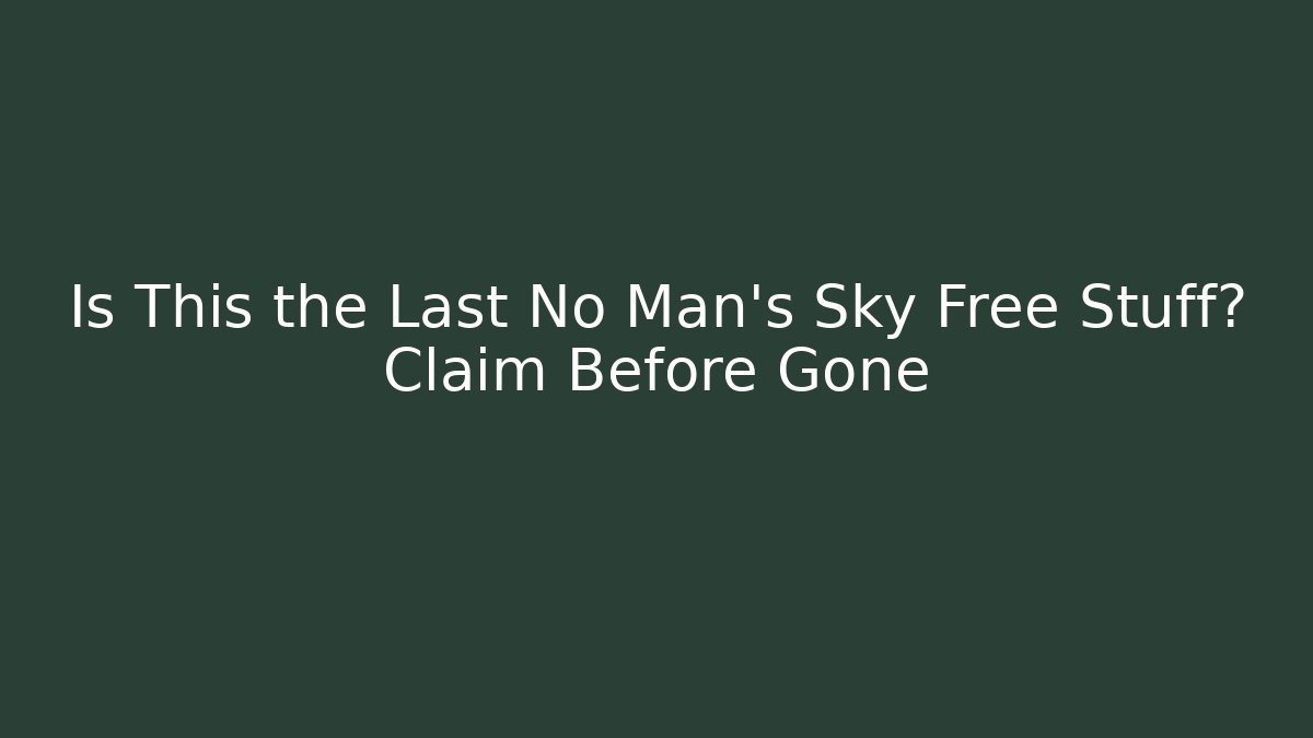 Is This the Last No Man's Sky Free Stuff? Claim Before Gone