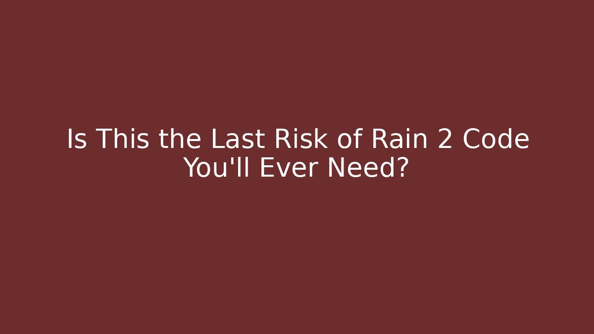 Is This the Last Risk of Rain 2 Code You’ll Ever Need?