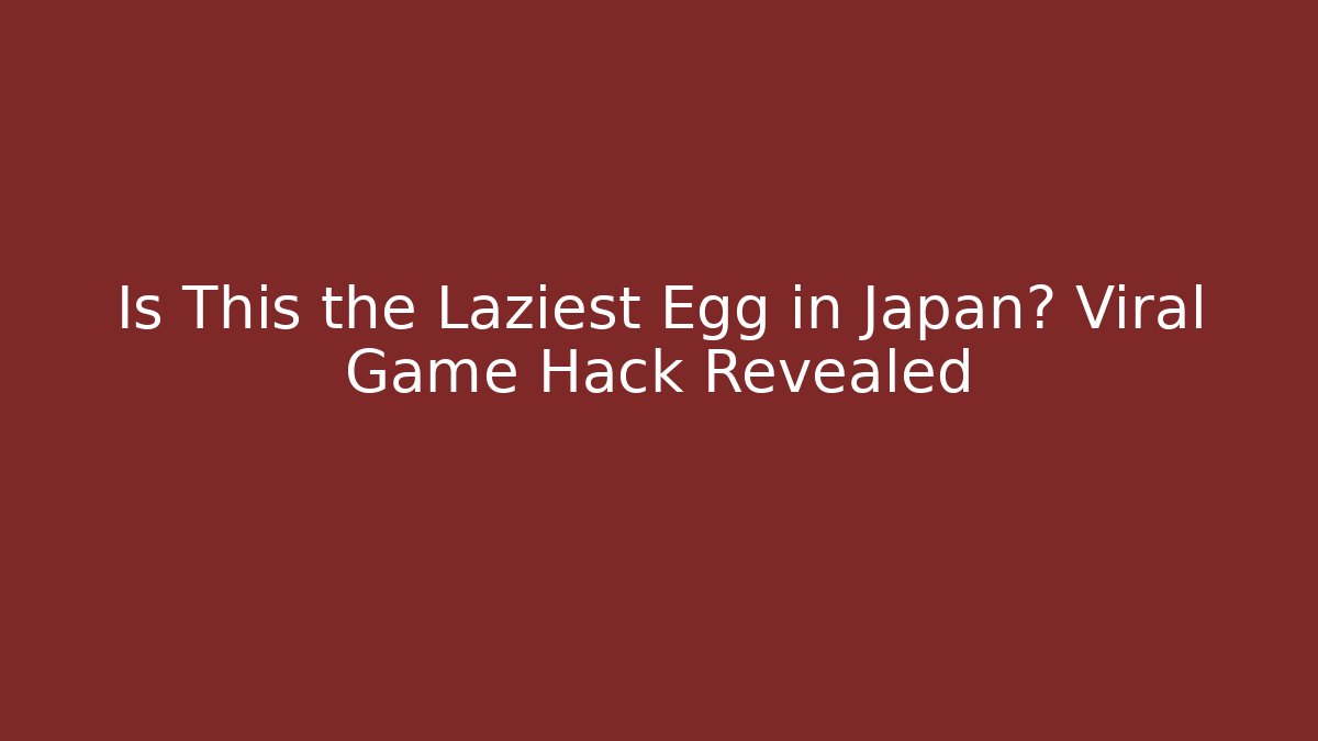 Is This the Laziest Egg in Japan? Viral Game Hack Revealed