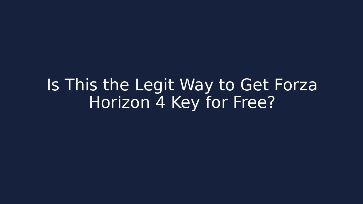 Is This the Legit Way to Get Forza Horizon 4 Key for Free?