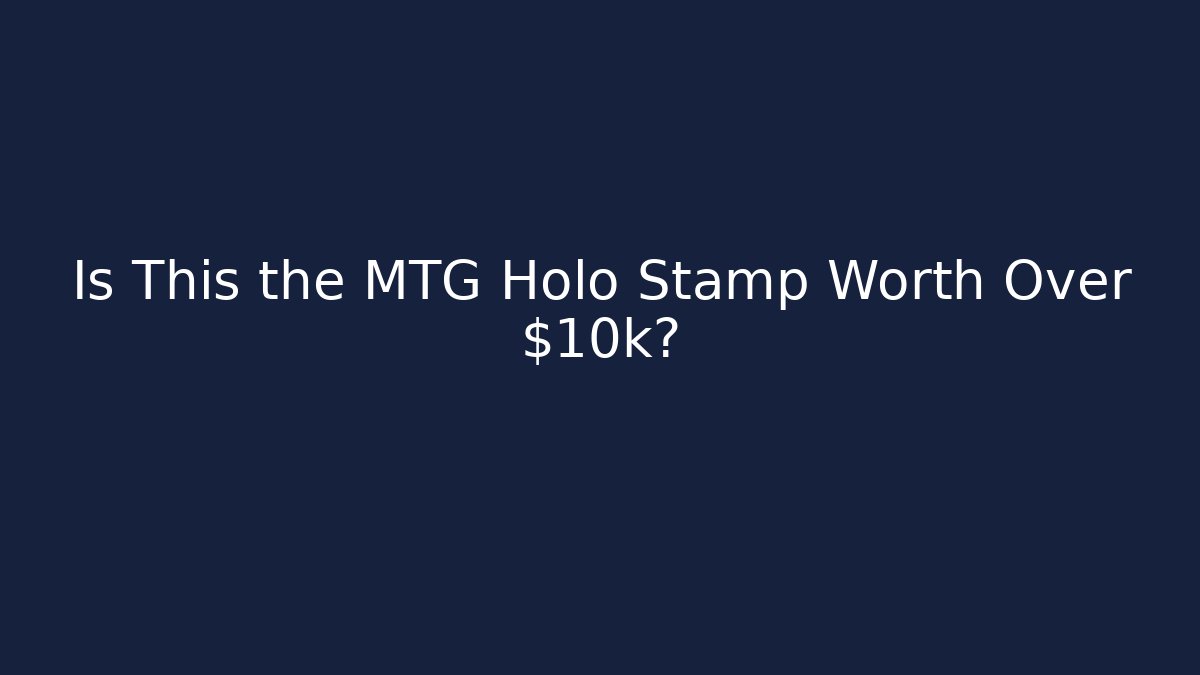 Is This the MTG Holo Stamp Worth Over $10k?