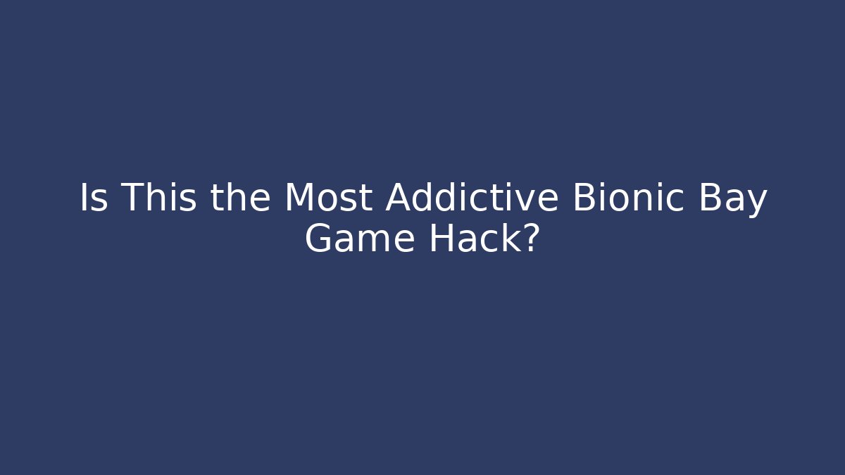 Is This the Most Addictive Bionic Bay Game Hack? - Boomer Naturals