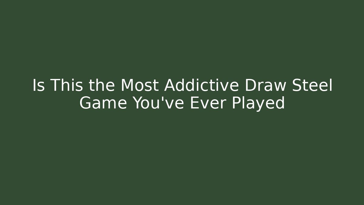 Is This the Most Addictive Draw Steel Game You’ve Ever Played