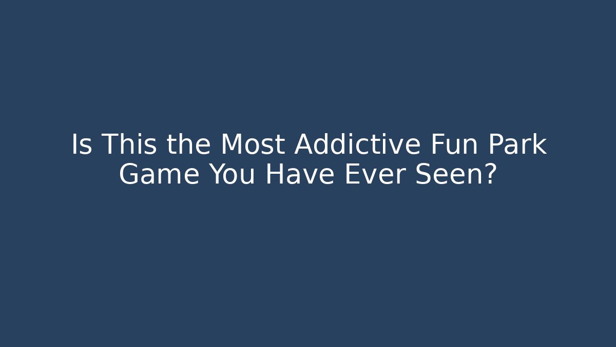Is This the Most Addictive Fun Park Game You Have Ever Seen? - Boomer Naturals