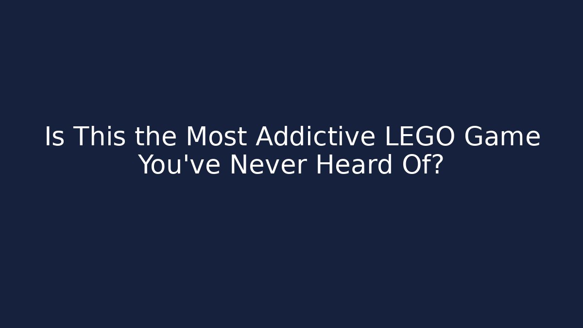 Is This the Most Addictive LEGO Game You’ve Never Heard Of?