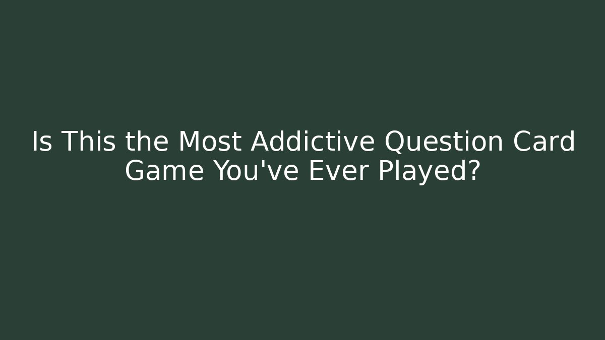Is This the Most Addictive Question Card Game You've Ever Played?