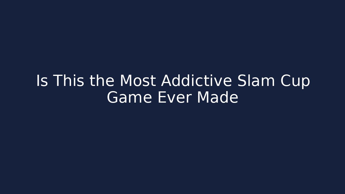 Is This the Most Addictive Slam Cup Game Ever Made