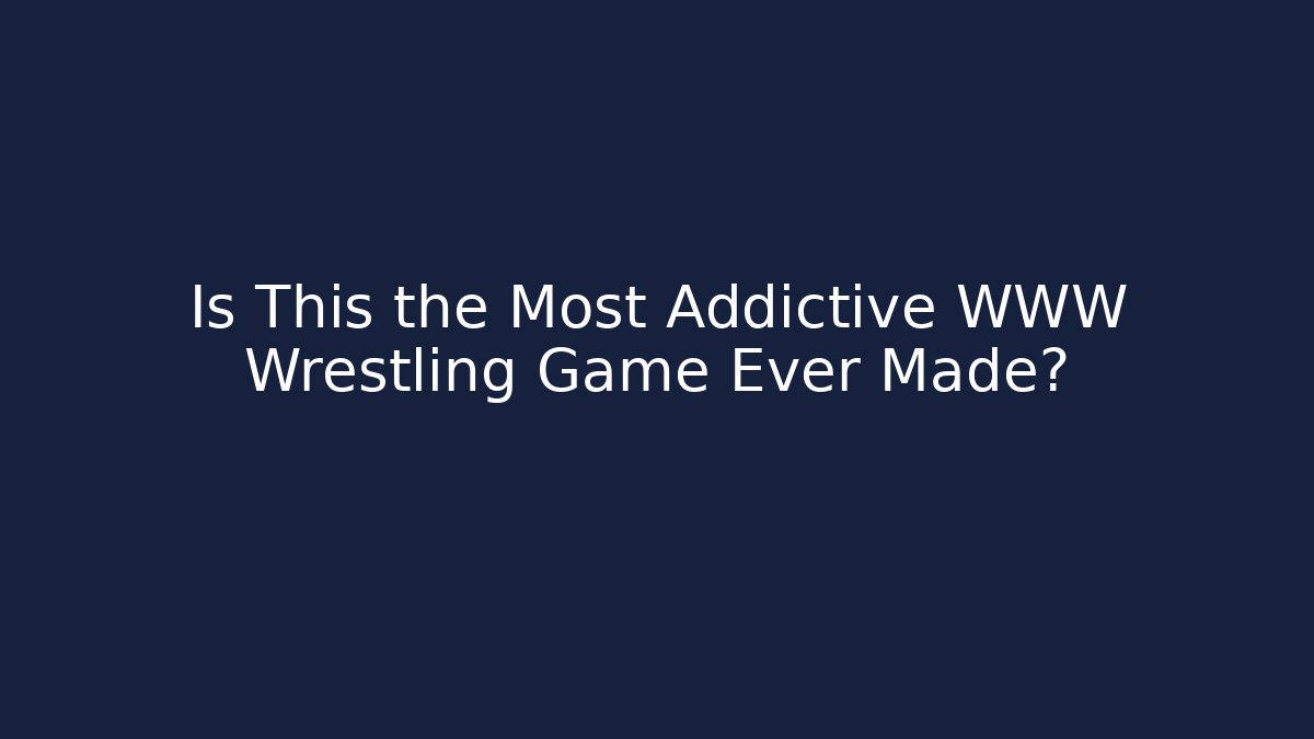 Is This the Most Addictive WWW Wrestling Game Ever Made?