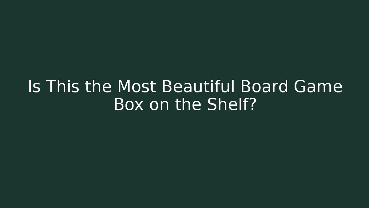 Is This the Most Beautiful Board Game Box on the Shelf?