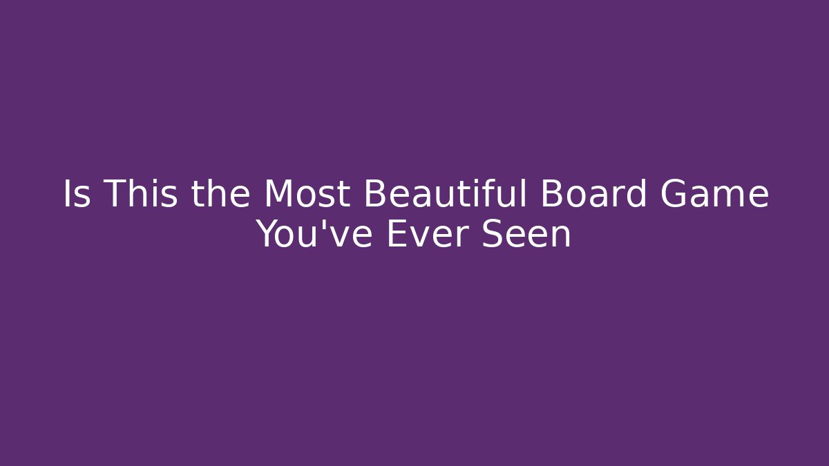 Is This the Most Beautiful Board Game You've Ever Seen - Boomer Naturals