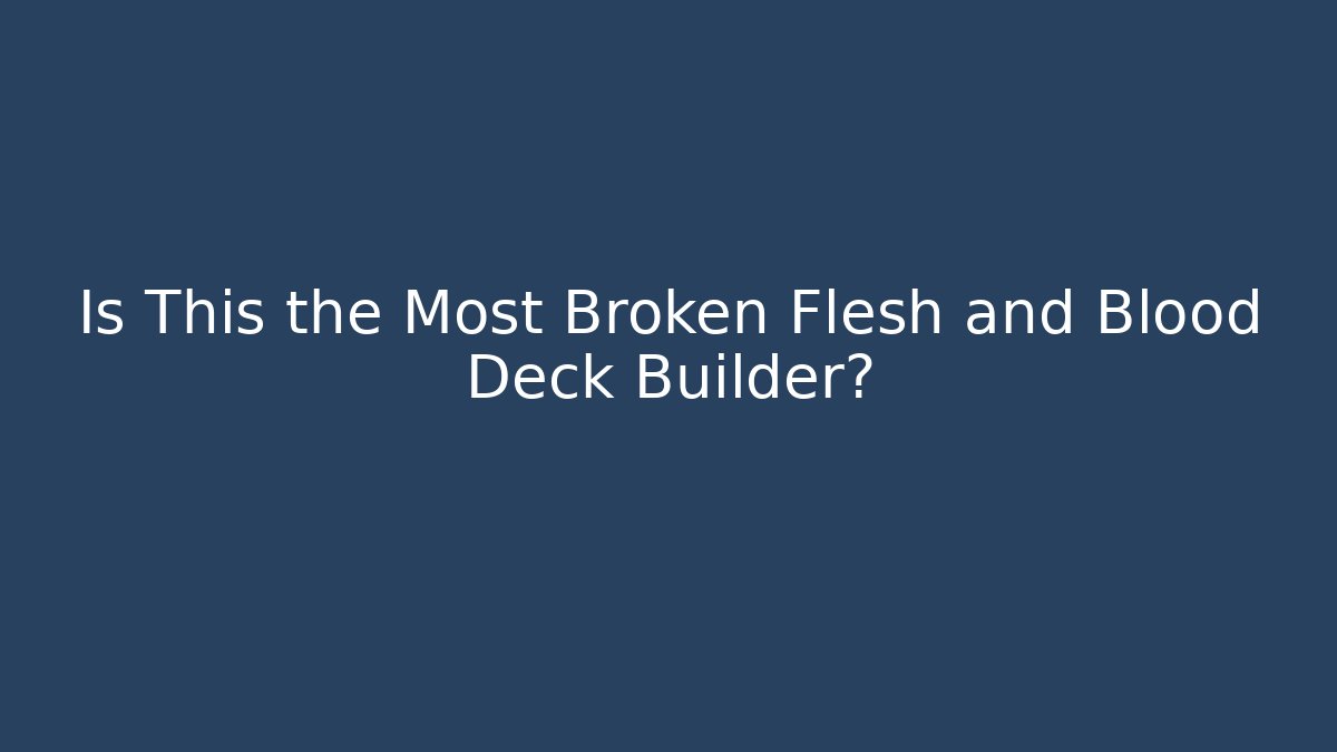 Is This the Most Broken Flesh and Blood Deck Builder?
