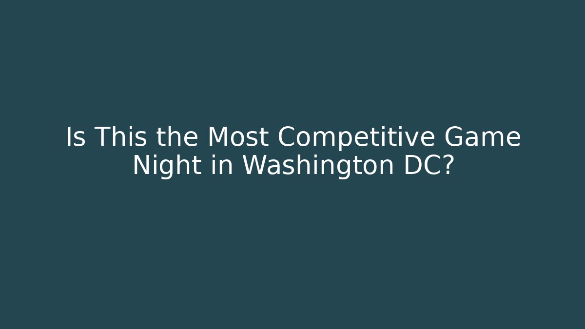 Is This the Most Competitive Game Night in Washington DC?