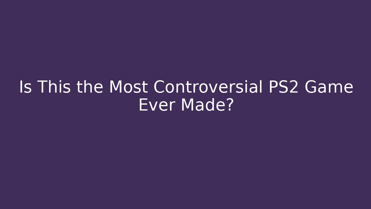 Is This the Most Controversial PS2 Game Ever Made? - Boomer Naturals