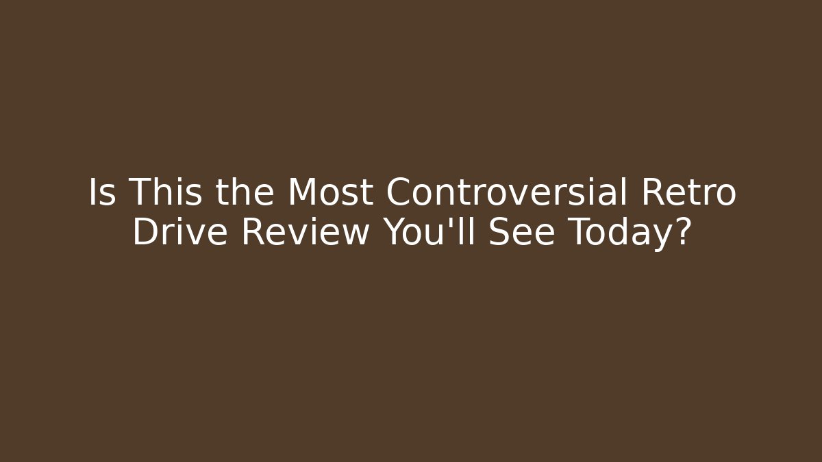 Is This the Most Controversial Retro Drive Review You'll See Today?