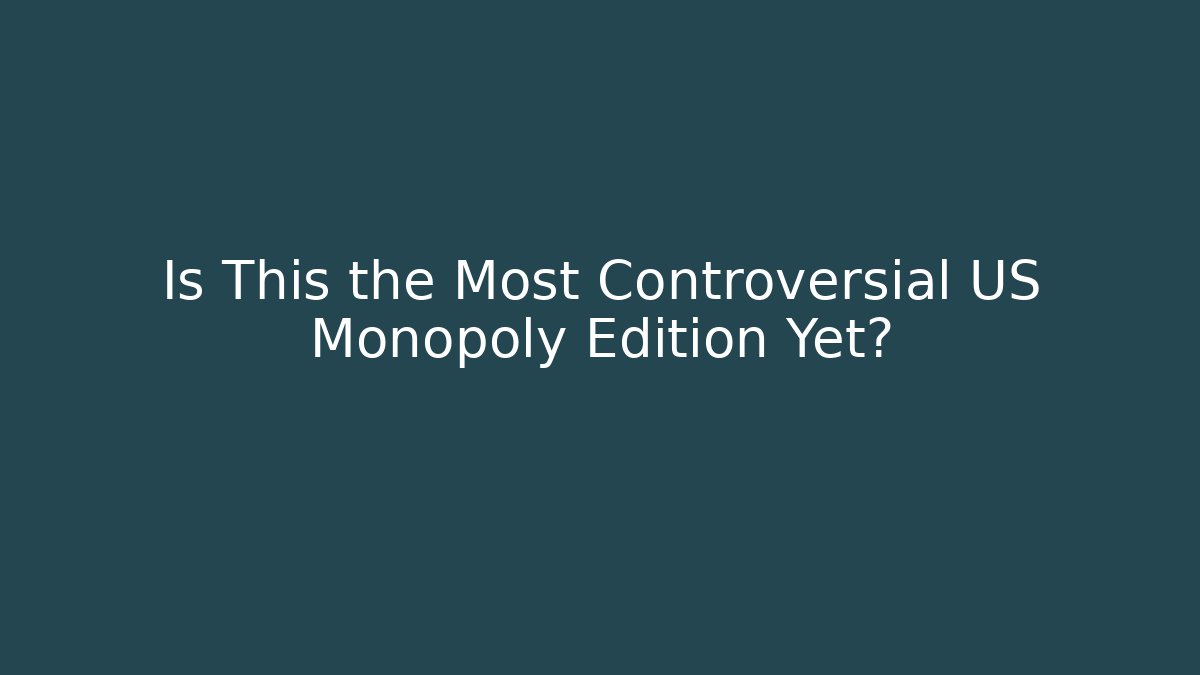 Is This the Most Controversial US Monopoly Edition Yet?