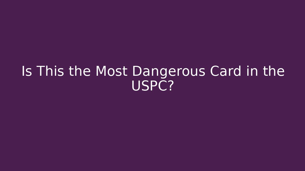 Is This the Most Dangerous Card in the USPC?