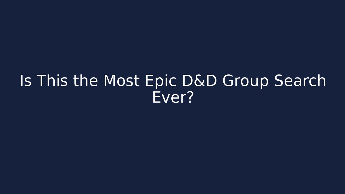 Is This the Most Epic D&D Group Search Ever?
