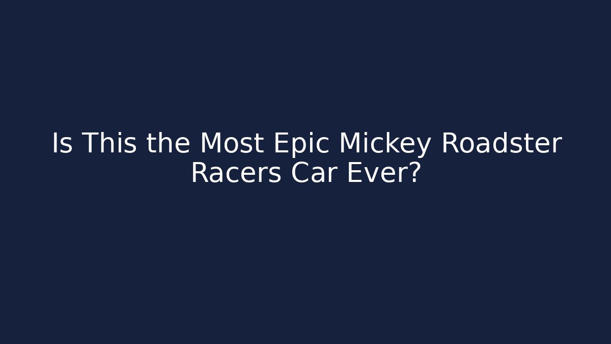 Is This the Most Epic Mickey Roadster Racers Car Ever?