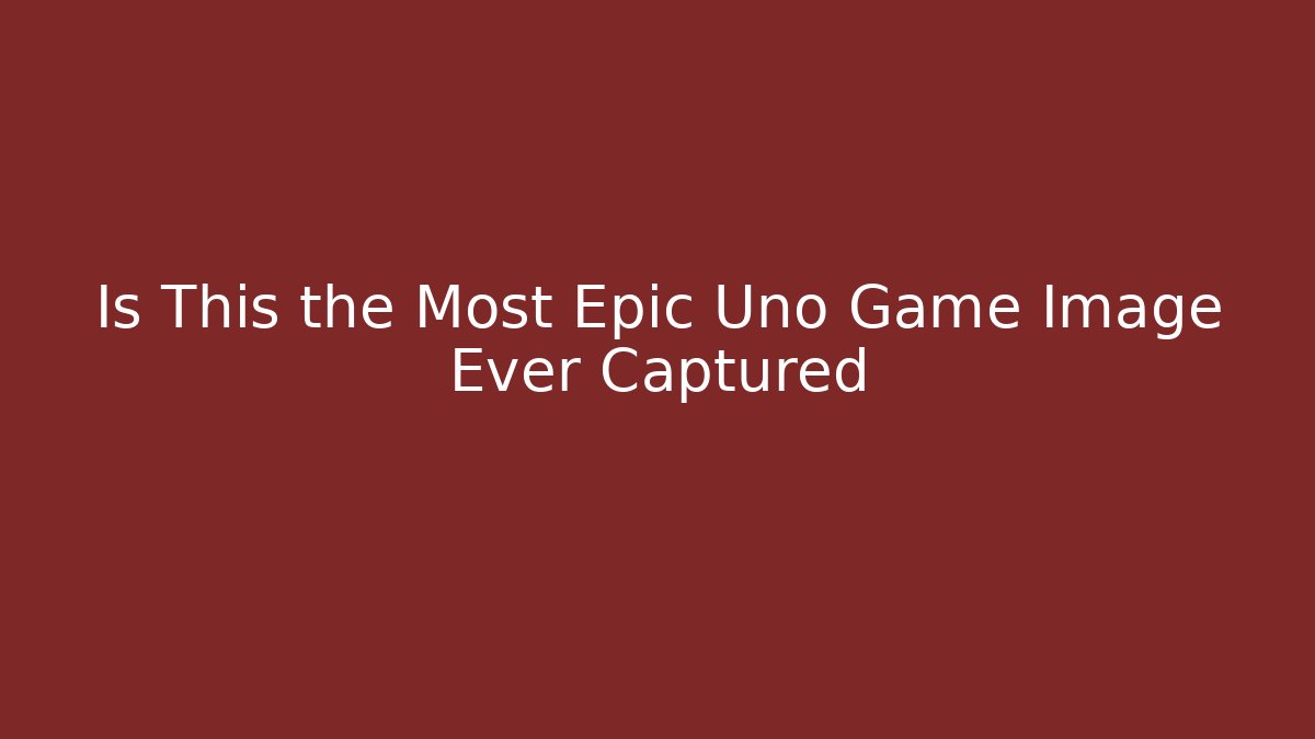 Is This the Most Epic Uno Game Image Ever Captured