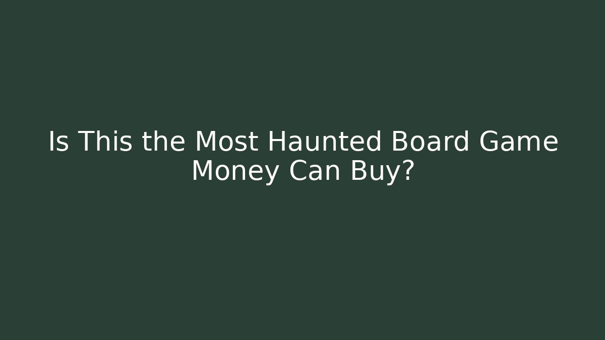 Is This the Most Haunted Board Game Money Can Buy?