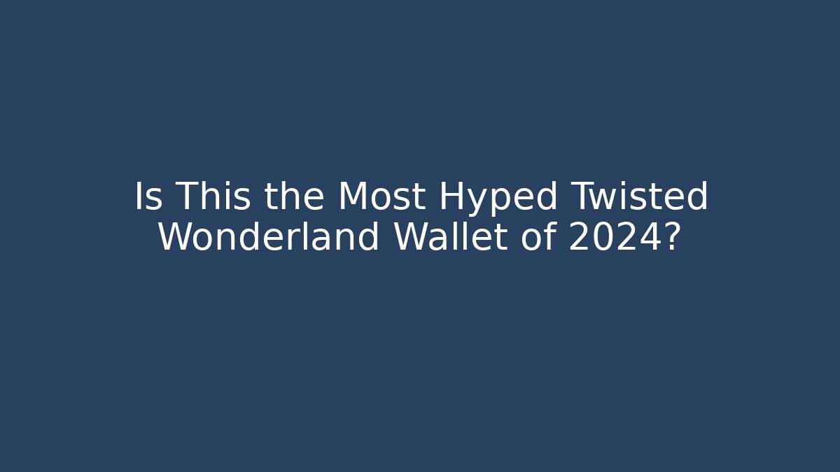 Is This the Most Hyped Twisted Wonderland Wallet of 2024?