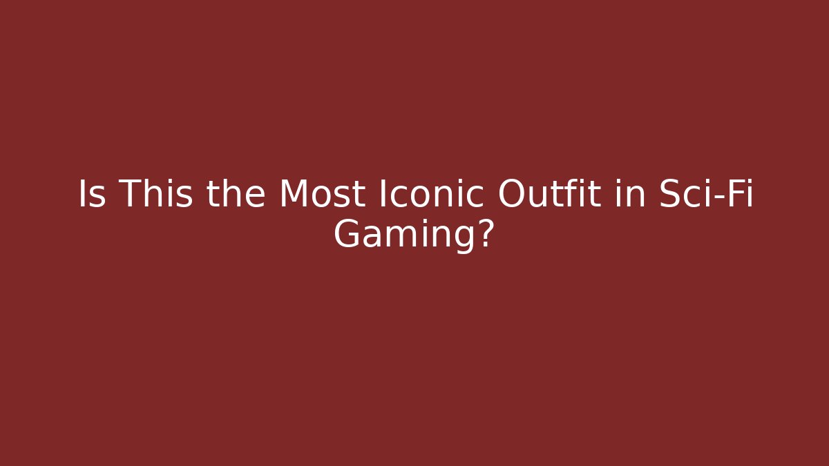 Is This the Most Iconic Outfit in Sci-Fi Gaming? - Boomer Naturals