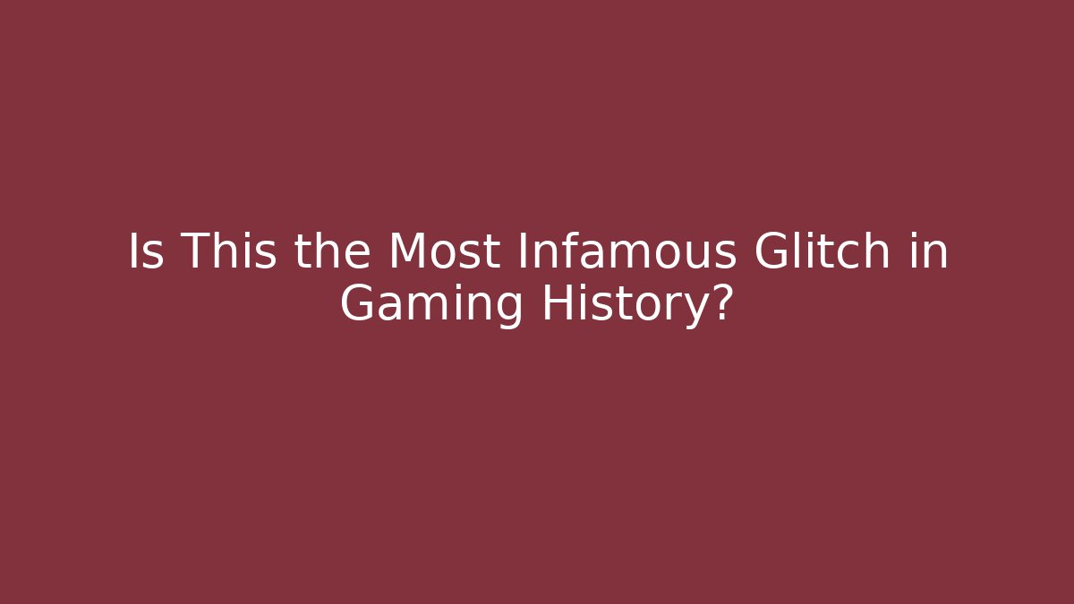 Is This the Most Infamous Glitch in Gaming History?