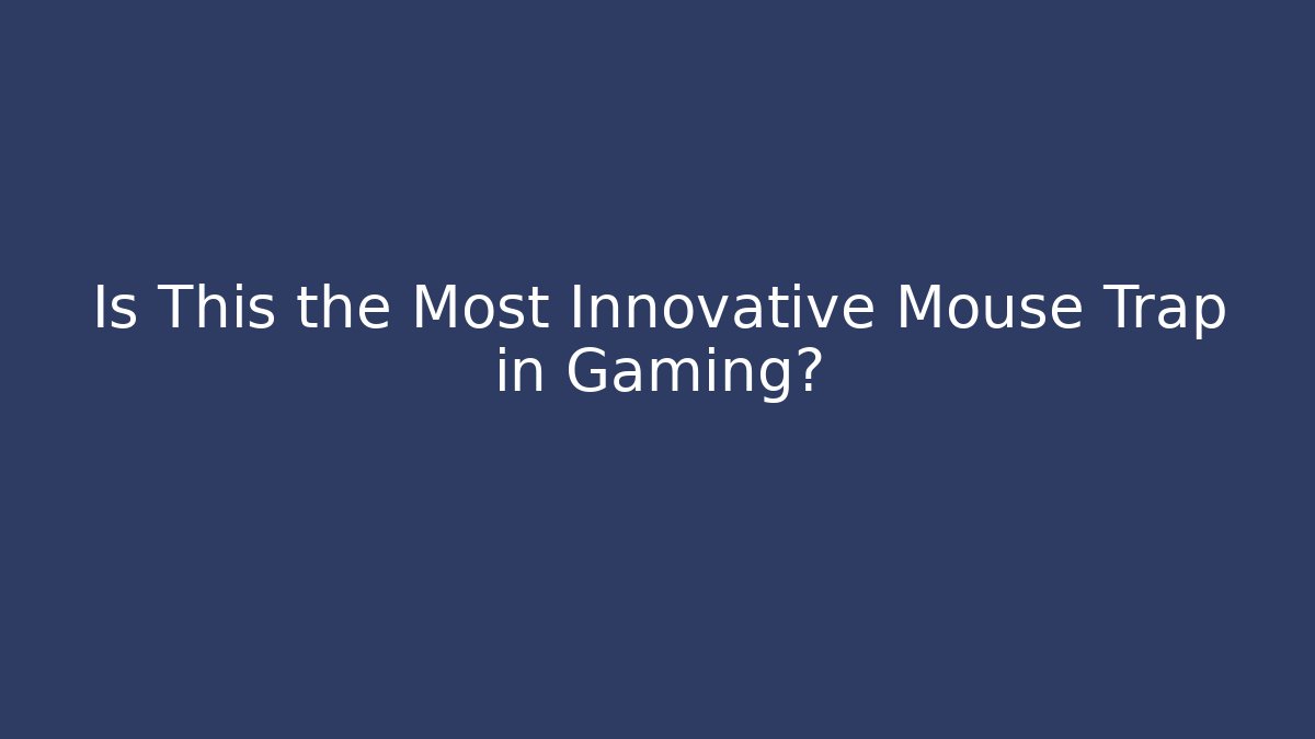 Is This the Most Innovative Mouse Trap in Gaming? - Boomer Naturals