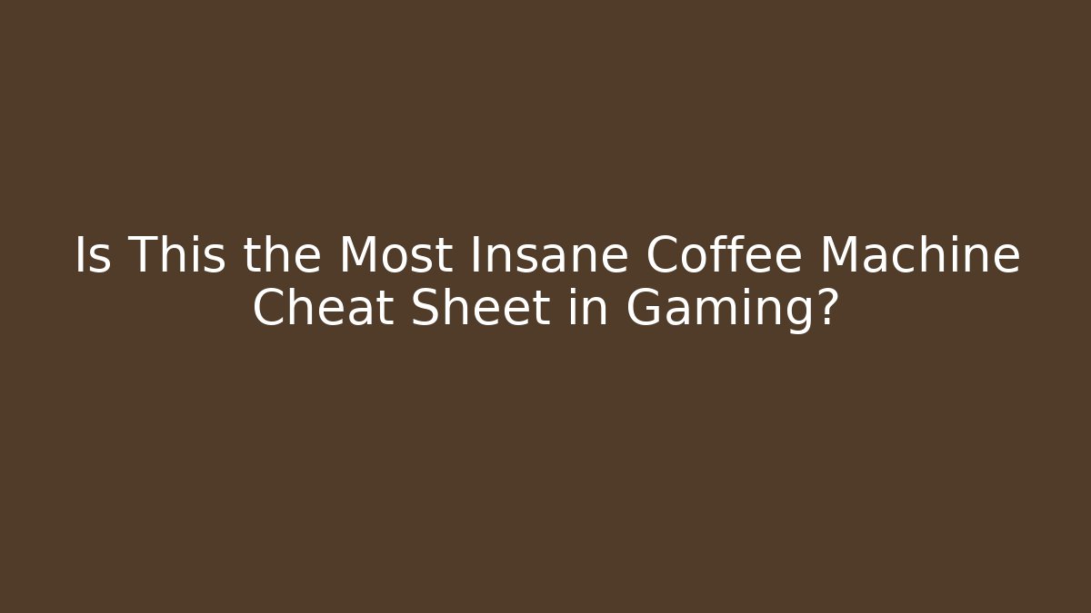 Is This the Most Insane Coffee Machine Cheat Sheet in Gaming?